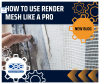 How to Use Render Mesh Like a Pro