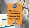 The Power of Drop Film in Safeguarding Your Projects