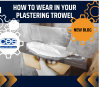 How to wear in your Plastering Trowel?