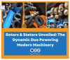 Rotors & Stators Unveiled: The Dynamic Duo Powering Modern Machinery